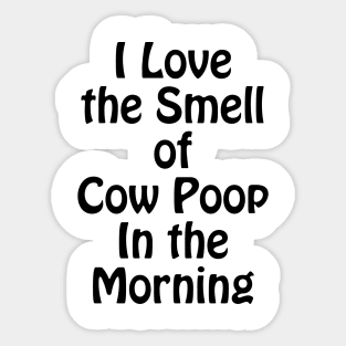 I Love the Smell of Cow Poop In the Morning Funny Farmer Coffee Sticker